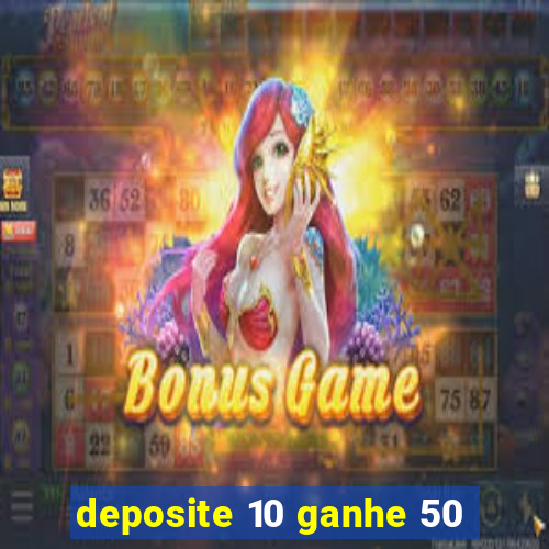 deposite 10 ganhe 50